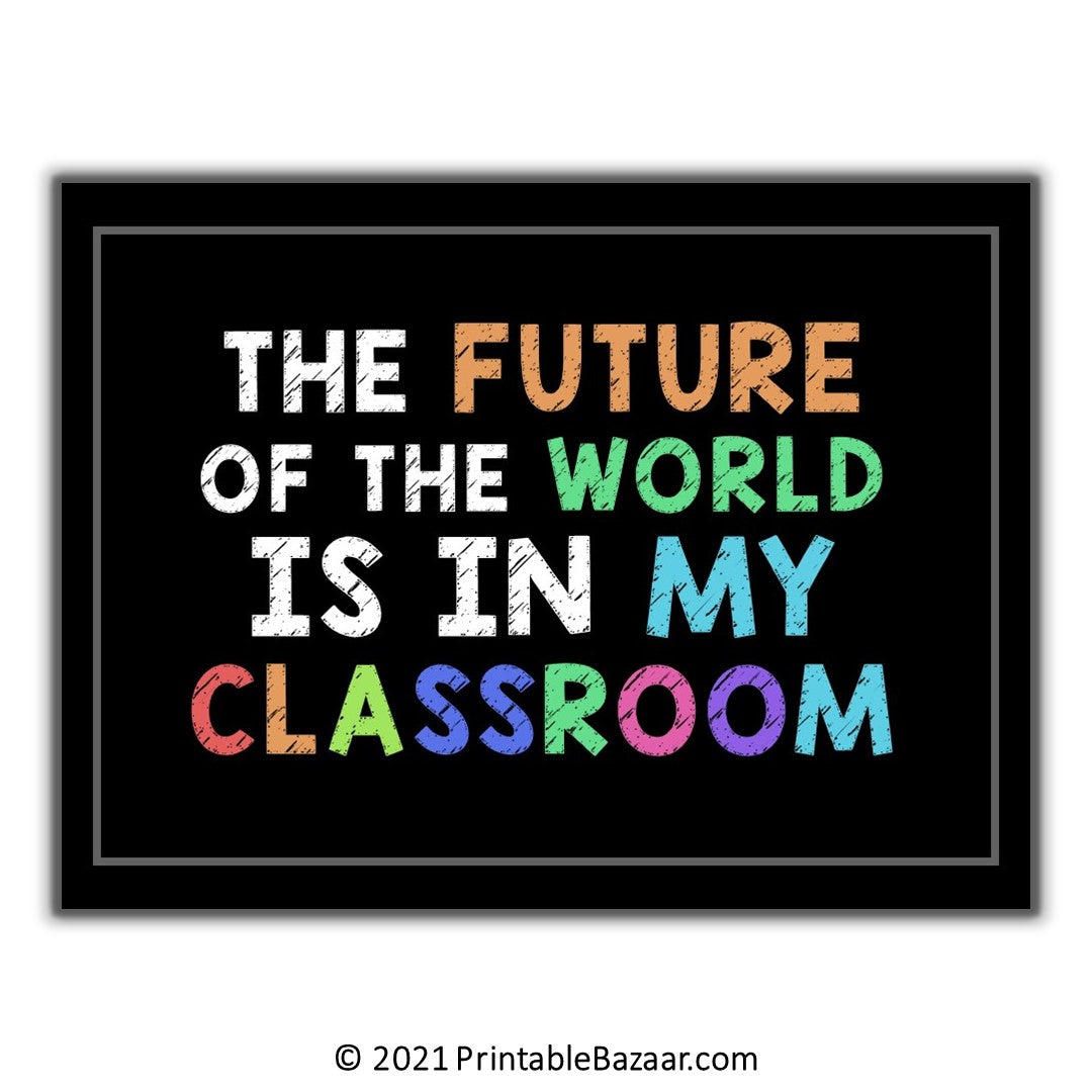 Future of the world is in my classroom - Poster Classroom Decor